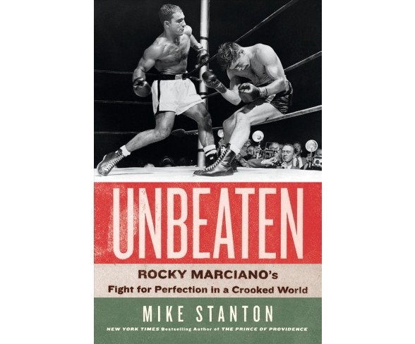 Unbeaten : Rocky Marciano's Fight for Perfection in a Crooked World -  LRG by Mike Stanton (Hardcover)
