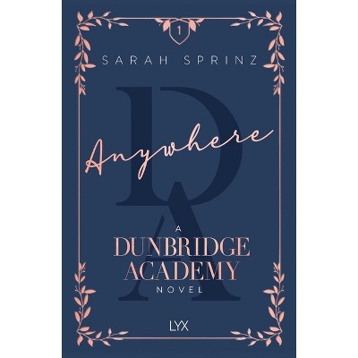 Anywhere - (Dunbridge Academy) by  Sarah Sprinz (Paperback)