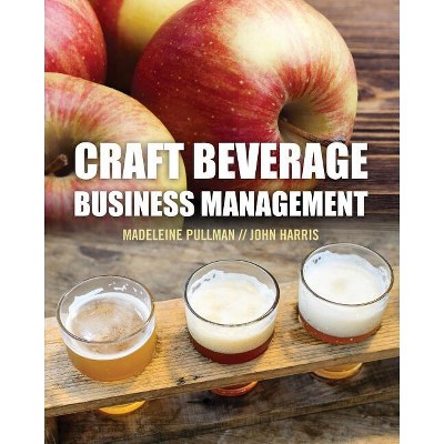 Craft Beverage Business Management - by  Madeleine Elinor Pullman & John Frederick Harris (Paperback)