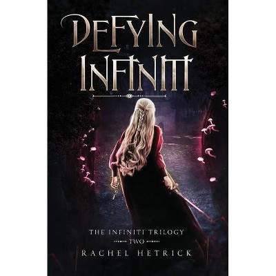 Defying Infiniti - (The Infiniti Trilogy) by  Rachel Hetrick (Paperback)