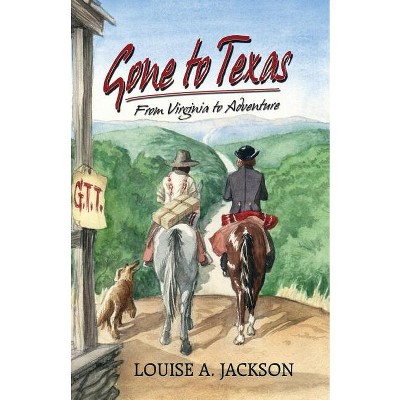 Gone to Texas - by  Louise A Jackson (Paperback)