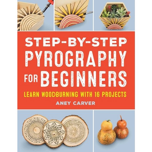 Pyrography for Beginners: A Step by Step Guide to Craft 15 Awesome Wood  Burning Art, Patterns and Projects with Essential Woodburning Tips and  Tools 
