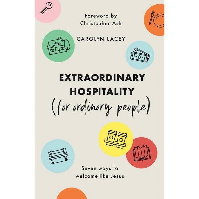 Extraordinary Hospitality (for Ordinary People) - by  Carolyn Lacey (Paperback)