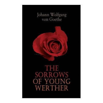 The Sorrows of Young Werther - by  Johann Wolfgang Von Goethe (Paperback)