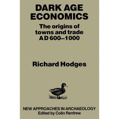 Dark Age Economics - (New Approaches in Archaeology) 2nd Edition by  Richard Hodges (Paperback)