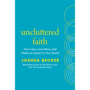 Uncluttered Faith - by  Joshua Becker (Hardcover) - 1 of 1