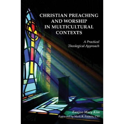 Christian Preaching and Worship in Multicultural Contexts - by  Eunjoo Mary Kim (Paperback)