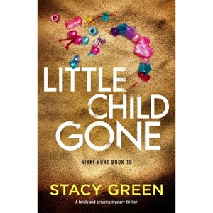 Little Child Gone - (Nikki Hunt) by  Stacy Green (Paperback) - 1 of 1
