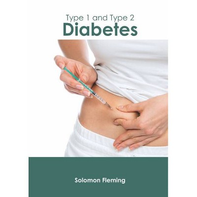 Type 1 and Type 2 Diabetes - by  Solomon Fleming (Hardcover)