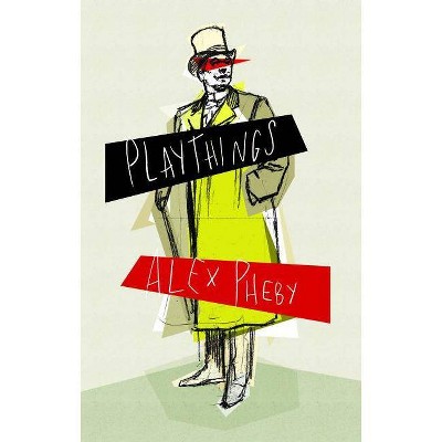 Playthings - by  Alex Pheby (Paperback)
