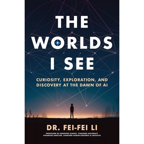 The Worlds I See - by Fei-Fei Li (Paperback)