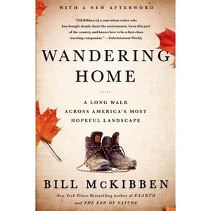 Wandering Home: A Long Walk Across America's Most Hopeful Landscape - by  Bill McKibben (Paperback) - 1 of 1