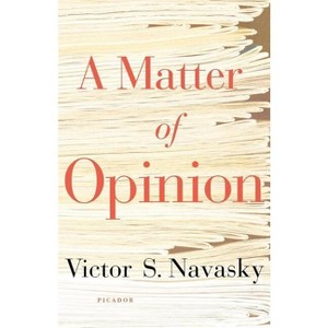A Matter of Opinion - by  Victor S Navasky (Paperback) - 1 of 1