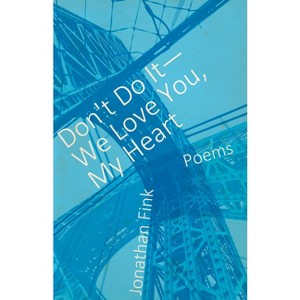 Don't Do It, We Love You, My Heart - by  Jonathan Fink (Paperback) - 1 of 1
