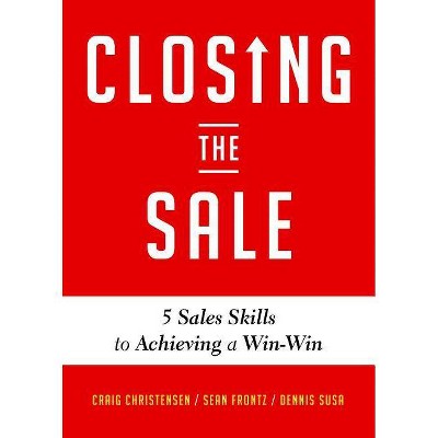 Closing the Sale - by  Craig Christensen & Dennis Susa & Sean Frontz (Paperback)