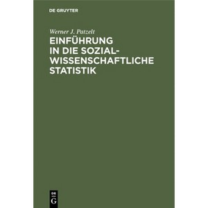 Einführung in Die Sozialwissenschaftliche Statistik - by  Werner J Patzelt (Hardcover) - 1 of 1