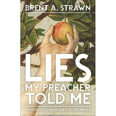 Lies My Preacher Told Me - by  Brent A Strawn (Paperback)