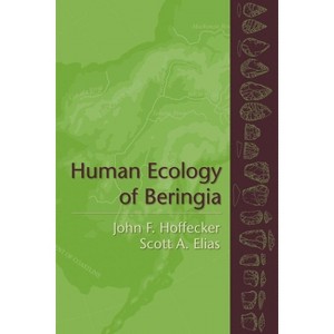 Human Ecology of Beringia - Annotated by  John Hoffecker & Scott Elias (Hardcover) - 1 of 1