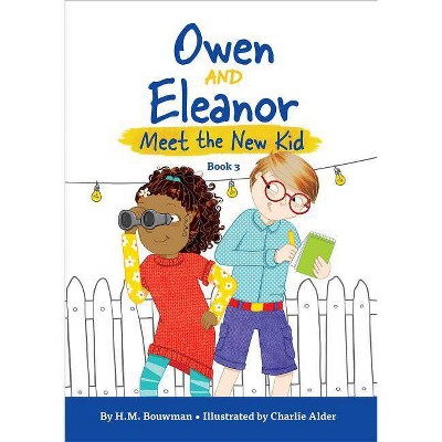 Owen and Eleanor Meet the New Kid - by  H M Bouwman (Paperback)