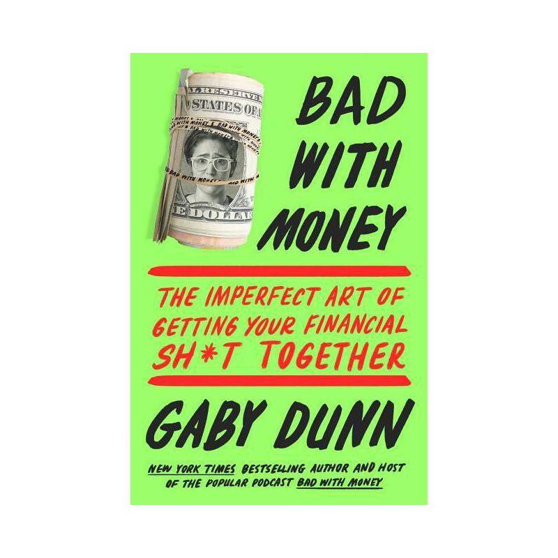 Bad With Money : The Imperfect Art of Getting Your Financial Sh*t Together -  by Gaby Dunn (Paperback), 1 of 2