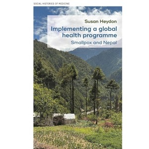 Implementing a Global Health Programme - (Social Histories of Medicine) by  Susan Heydon (Hardcover) - 1 of 1