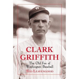 Clark Griffith - by  Ted Leavengood (Paperback) - 1 of 1