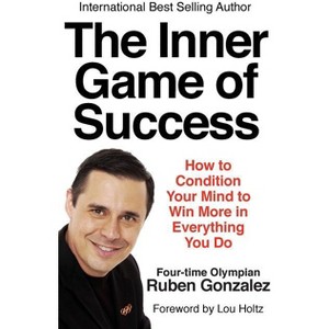 The Inner Game of Success - by  Ruben Gonzalez (Paperback) - 1 of 1