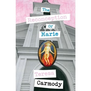 The Reconception of Marie - by  Teresa Carmody (Paperback) - 1 of 1