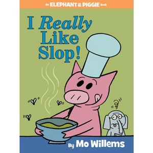 I Really Like Slop!-An Elephant and Piggie Book - by  Mo Willems (Hardcover) - 1 of 1