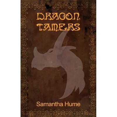 Dragon Tamers - by  Samantha R Hume (Paperback)