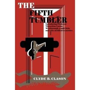 The Fifth Tumbler - by  Clyde B Clason (Paperback) - 1 of 1