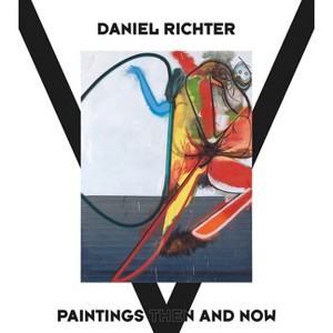 Daniel Richter: Paintings Then and Now - by  Eva Meyer-Hermann (Hardcover) - 1 of 1