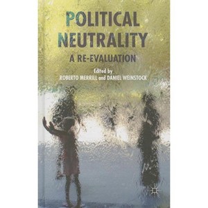 Political Neutrality - by  Roberto Merrill & Daniel Weinstock (Hardcover) - 1 of 1