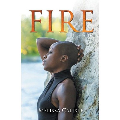 Fire - by  Melissa Calixte (Paperback)