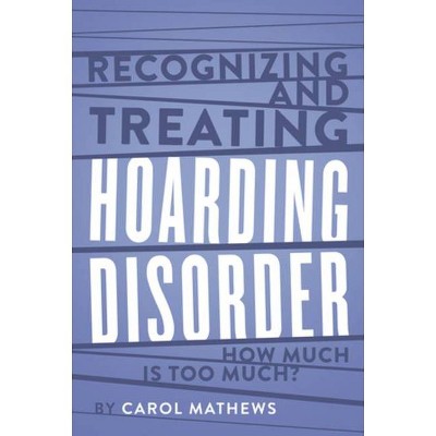 Recognizing and Treating Hoarding Disorder - by  Carol Mathews (Hardcover)