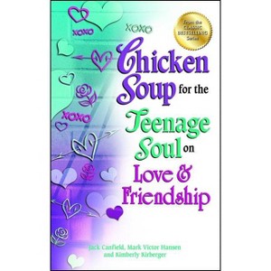 Chicken Soup for the Teenage Soul on Love & Friendship - by  Jack Canfield & Mark Victor Hansen & Kimberly Kirberger (Paperback) - 1 of 1