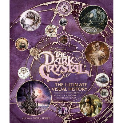 The Dark Crystal: The Ultimate Visual History - by  Caseen Gaines (Hardcover)