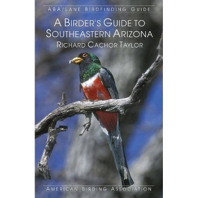 A Birder's Guide to Southeastern Arizona - Annotated by  Richard Cachor Taylor (Paperback)