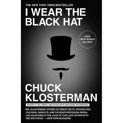 I Wear the Black Hat - by  Chuck Klosterman (Paperback)