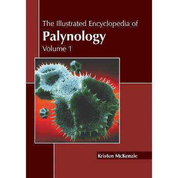The Illustrated Encyclopedia of Palynology: Volume 1 - by  Kristen McKenzie (Hardcover)