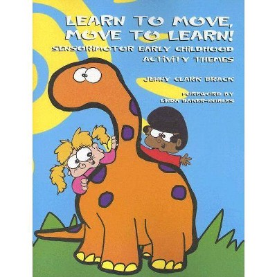 Learn to Move, Move to Learn - by  Jenny Clark Brack Otr/L Bcp (Paperback)