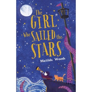 The Girl Who Sailed the Stars - by  Matilda Woods (Hardcover) - 1 of 1