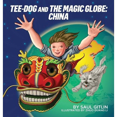 Tee-Dog and The Magic Globe - by  Saul Gitlin (Hardcover)