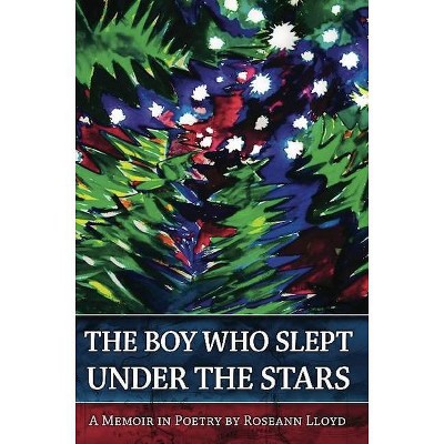 The Boy Who Slept Under the Stars - by  Roseann Lloyd (Paperback)