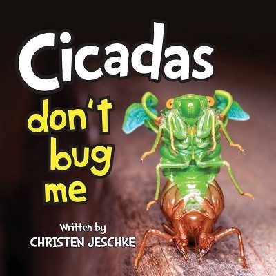 Cicadas Don't Bug Me - by  Christen M Jeschke (Paperback)