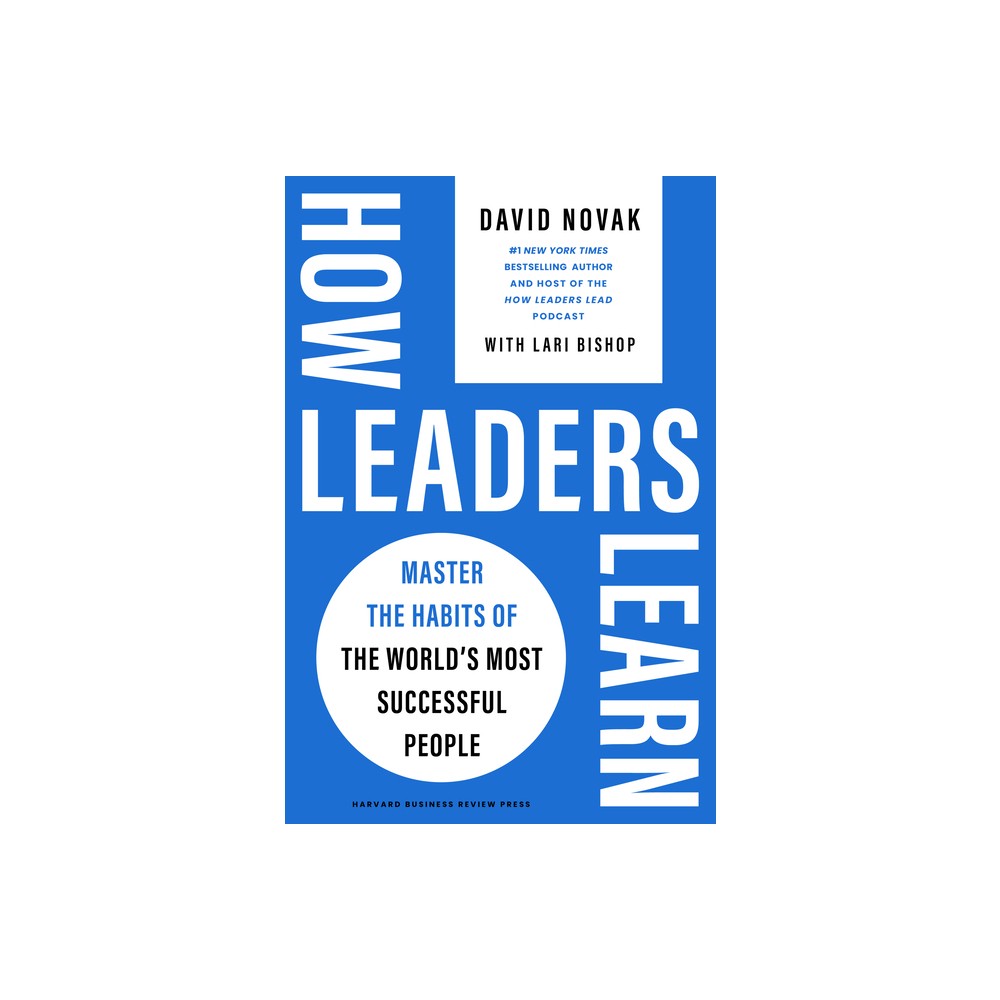 How Leaders Learn - by David Novak (Hardcover)