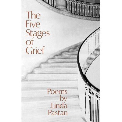  The Five Stages of Grief - by  Linda Pastan (Paperback) 