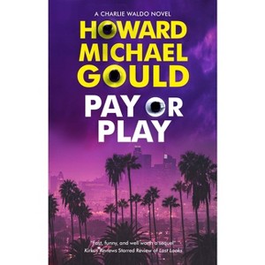 Pay or Play - (A Charlie Waldo Novel) by Howard Michael Gould - 1 of 1