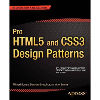 Pro Html5 and Css3 Design Patterns - (Expert's Voice in Web Development) by  Michael Bowers & Dionysios Synodinos & Victor Sumner (Paperback)