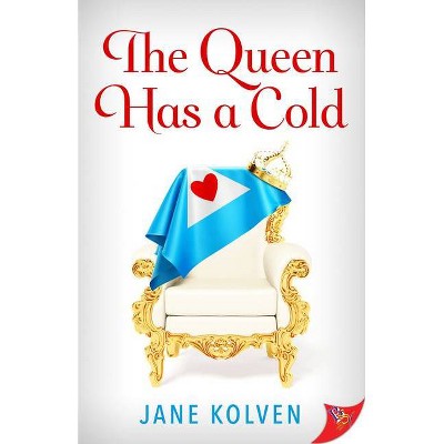 The Queen Has a Cold - by  Jane Kolven (Paperback)